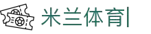 米兰体育-(中国)官方网站-MILAN.COM